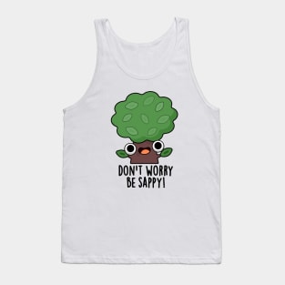 Don't Worry Be Sappy Cute Tree Sap Pun Tank Top